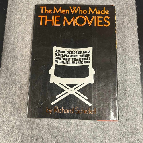 Richard Schickel - The men who made the movies