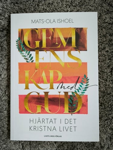 Gemenskap med Gud : Hjärtat i det kristna livet av Mats-Ola Ishoel