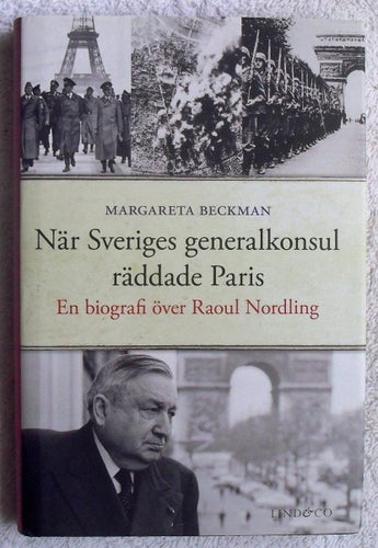 När Sveriges generalkonsul räddade Paris – om Raoul Nordling