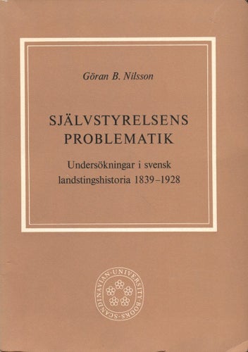Självstyrelsens problematik - undersökningar i svensk landstingshistoria 1839-19