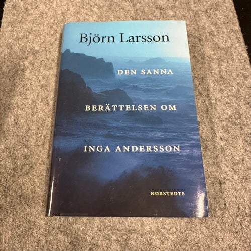 Björn Larsson - Den sanna berättelsen om Inga Andersson