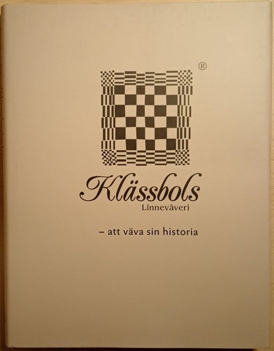 Klässbols Linneväveri: att väva sin historia / Sven Smedberg