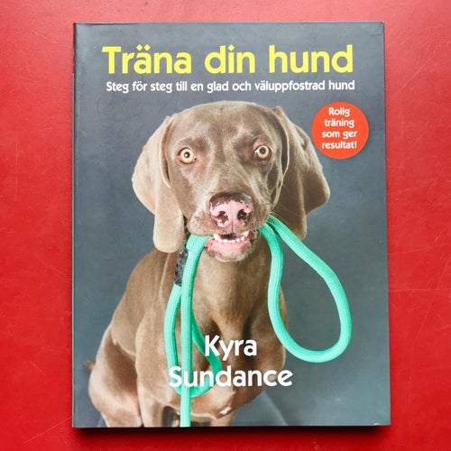 TRÄNA DIN HUND Steg för steg Kyra Sundance 2018