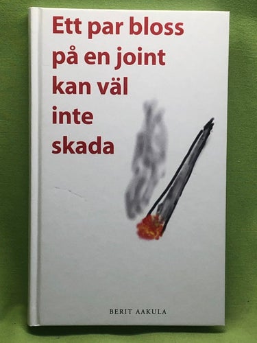 Ett par bloss på en joint kan väl inte skada / Aakula, Berit