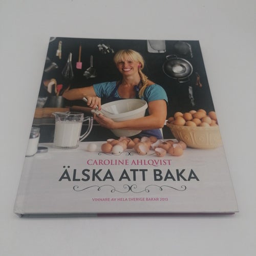 Älska att baka : vinnare av Hela Sverige bakar 2013