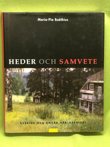 Heder och samvete Sverige och andra världskriget / Boëthius, Maria-Pia