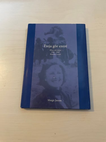 Freja gör entré - Allvar och skämt 1986-1987 kåserier i urval / Janson, Margit