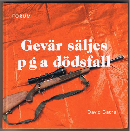 David Batra: Gevär säljes p g a dödsfall - 1:a upplagan!