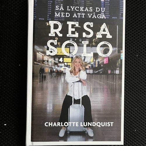 Så lyckas du med att våga resa solo. Av Charlotte Lundquist
