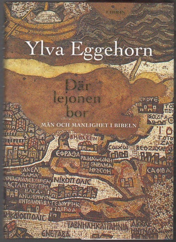 Där lejonen bor: män och manlighet i Bibeln / Ylva Eggehorn