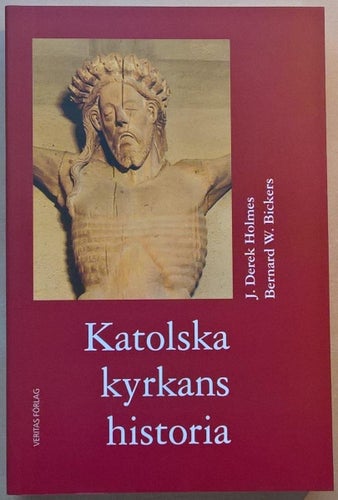 Katolska kyrkans historia / J. Derek Holmes, Bernard W. Bickers