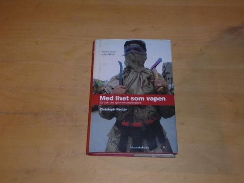MED LIVET SOM VAPEN - en bok om självmordsbombare - Christoph Reuter