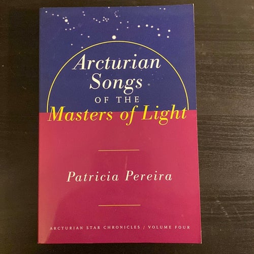 Arcturian Songs of the Masters of Light by Patricia Pereira