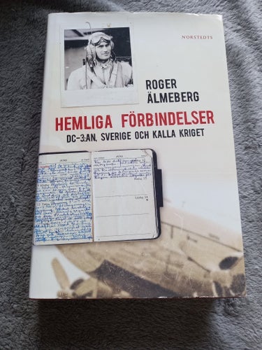 Hemliga Förbindelser: DC-3:an, Sverige och Kalla Kriget av Roger Almeberg