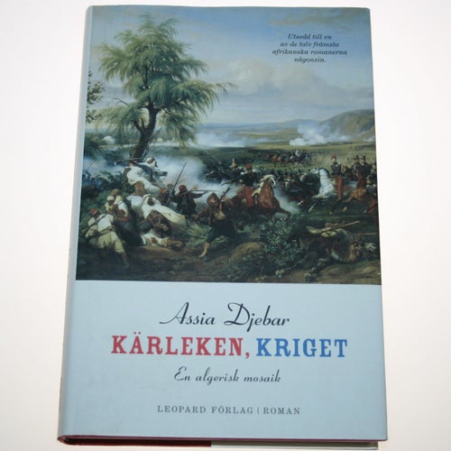 Assia Djebar - Kärleken, kriget. En algerisk mosaik.