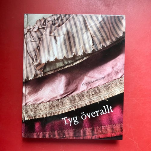 TYG ÖVERALLT Christina Westergren Nordiska museets och Skansens årsbok 2002