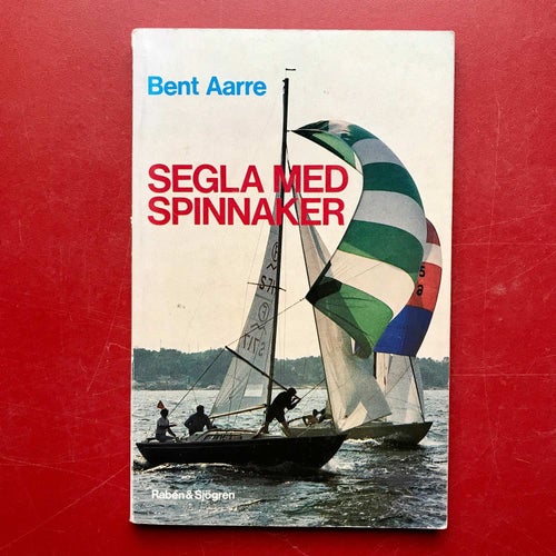 SEGLA MED SPINNAKER Bent Aarre 1976