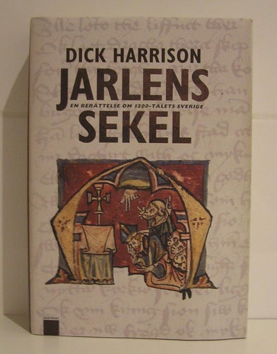 Harrison, Dick: Jarlens sekel. En berättelse om 1200-talets Sverige