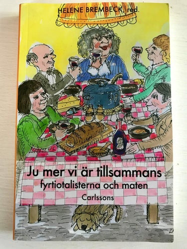 JU MER VI ÄR TILLSAMMANS Fyrtiotalisterna och maten Helene Brembeck 2010