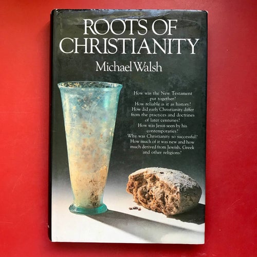 ROOTS OF CHRISTIANITY Michael Walsh 1986