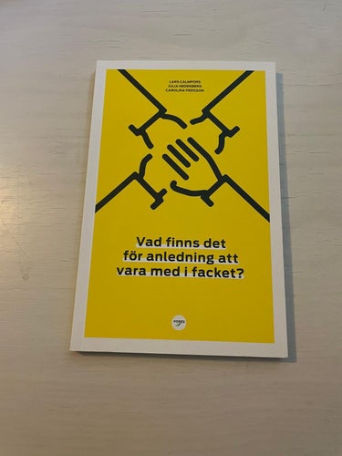 Vad finns det för anledning att vara med i facket? / Calmfors, Lars, Nederber