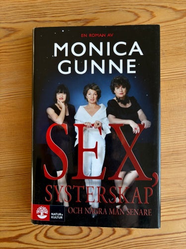 Sex, systerskap och några män senare av Monica Gunne - 2010 - Inbunden