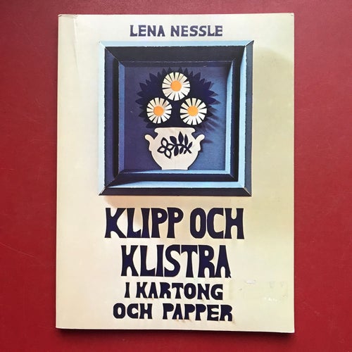 KLIPP OCH KLISTRA I KARTONG OCH PAPPER + PYNT Lena Nessle