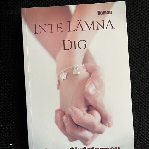 inte lämna dig. Av Hanna Christenson