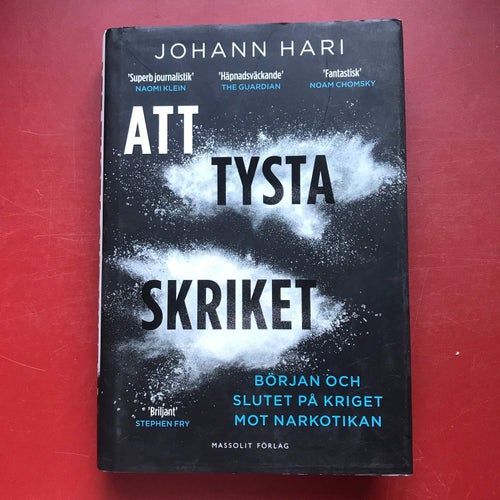 ATT TYSTA SKRIKET början och slutet på kriget mot narkotikan Johann Hari 2016