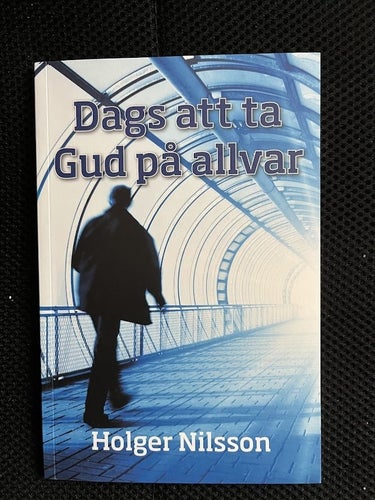 Dags att ta Gud på allvar. Av Holger Nilsson