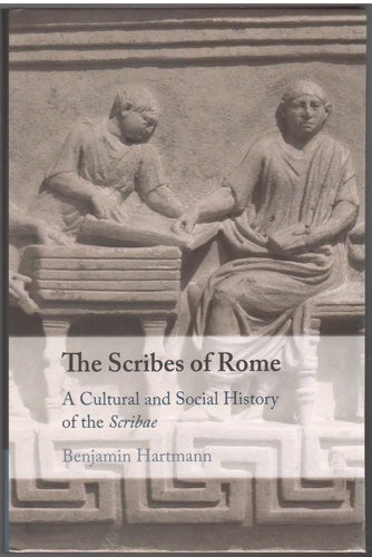 The Scribes of Rome: A Cultural and Social History of the Scribae