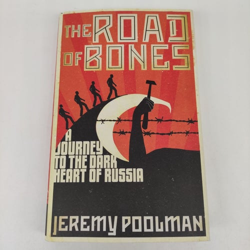 The Road of Bones: A Journey to the Dark Heart of Russia