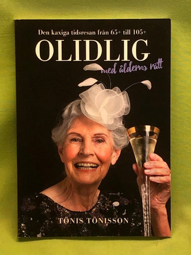 Olidlig med ålderns rätt den kaxiga tidsresan från 65+ till 105+ / Tönisson, T