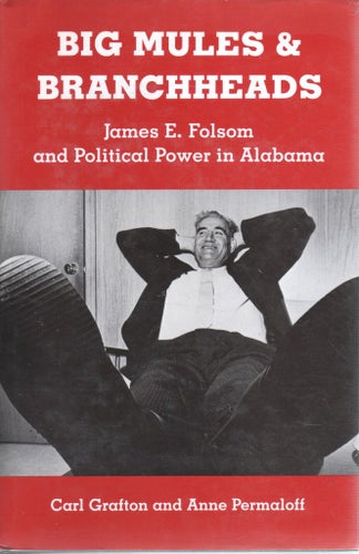 Big Mules and Branchheads -James E. Folsom and Political Power in Alabama