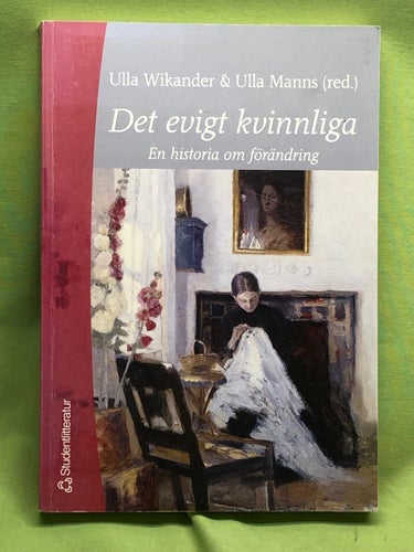 Det evigt kvinnliga en historia om förändring / U Wikander, U Manns