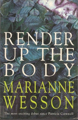 Marianne Wesson:  Render up the body.