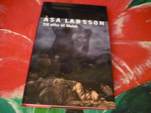 BOK, 2 STYCKEN BÖCKER AV ÅSA LARSSON, TILL OFFER ÅT MOLOK, TILL DESS DIN VREDE U