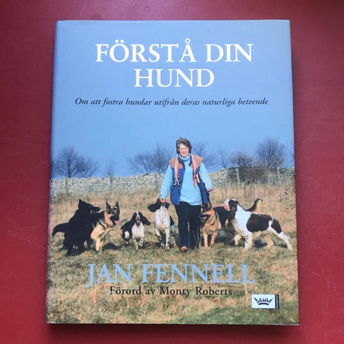 FÖRSTÅ DIN HUND Fostra hundar utifrån deras naturliga beteende Jan Fennell 2006