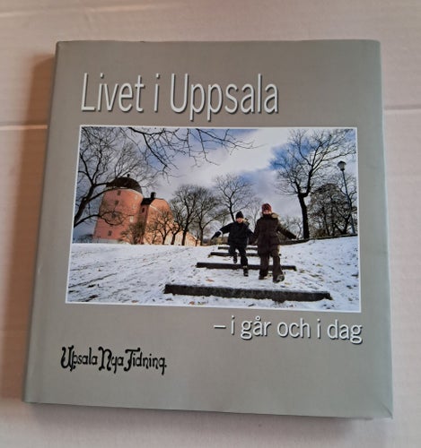 Livet i Uppsala - i går och i dag. Uppsala Nya Tidning
