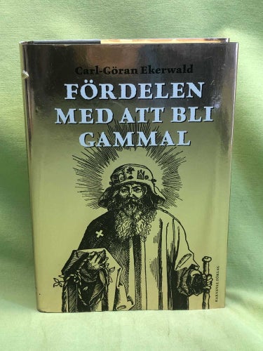Fördelen med att bli gammal / Ekerwald, Carl-Göran