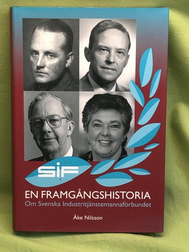 SIF - en framgångshistoria om Svenska industritjänstemannaförbundet / Nilsson,