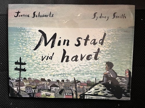 Min stad vid havet. / Joanne Schwartz & Sydney Smith