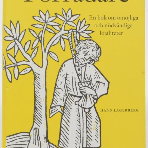 Förrädare : en bok om omöjliga och nödvändiga lojaliteter / Hans Lagerberg.