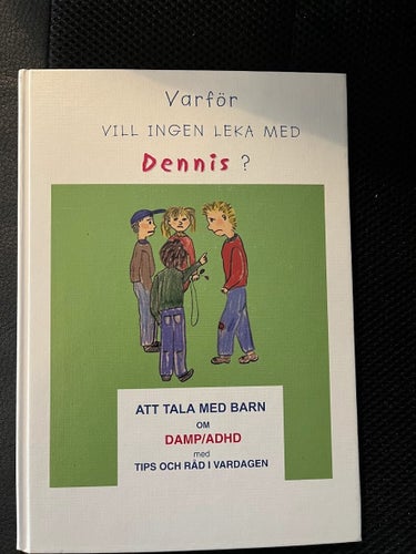 Varför vill ingen leka med Dennis?. Att tala med ben om DAMP/ADHD.