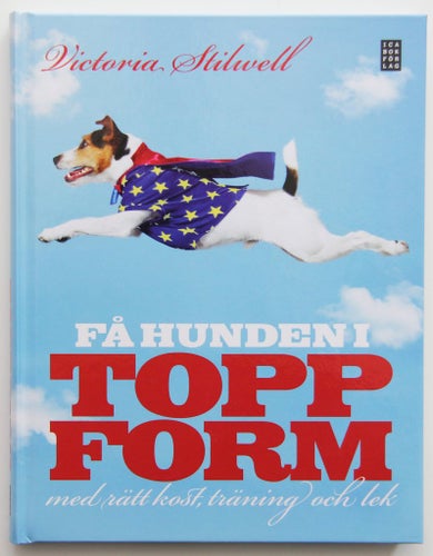 Få hunden i toppform med rätt kost, träning och lek - Victoria Stilwell