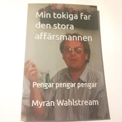 Min tokiga far den stora affärsmannen - Pengar pengar pengar av Myran Wahlstream