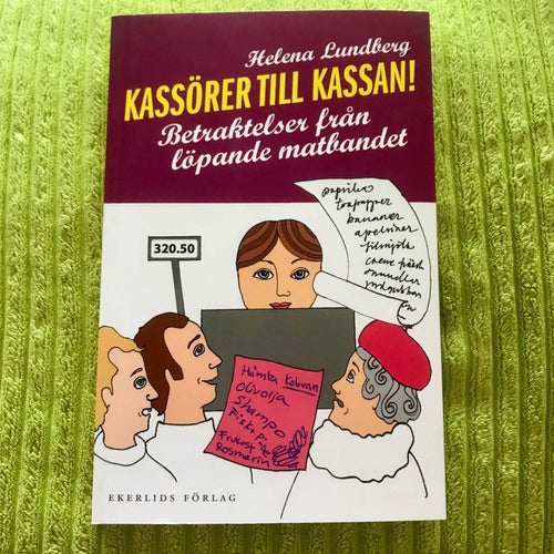KASSÖRER TILL KASSAN! betraktelser från löpande matbandet Helena Lundberg 2011