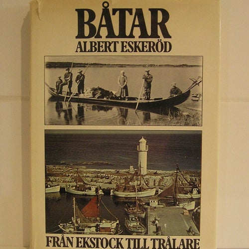 Båtar. Från ekstock till trålare. Albert Eskeröd