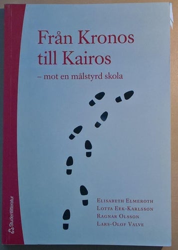 Från Kronos till Kairos: mot en målstyrd skola /Elisabeth Elmeroth m.fl.