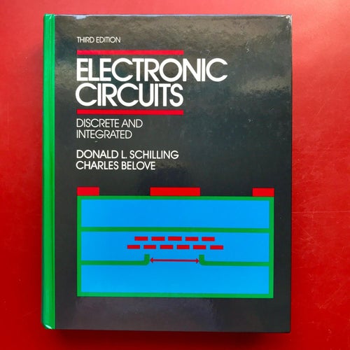 ELECTRONIC CIRCUITS Discrete and Integrated Donald L. Schilling Charles Belove